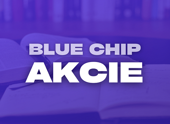 Blue Chips akcie: Jistota a spolehlivost vašeho portfolia