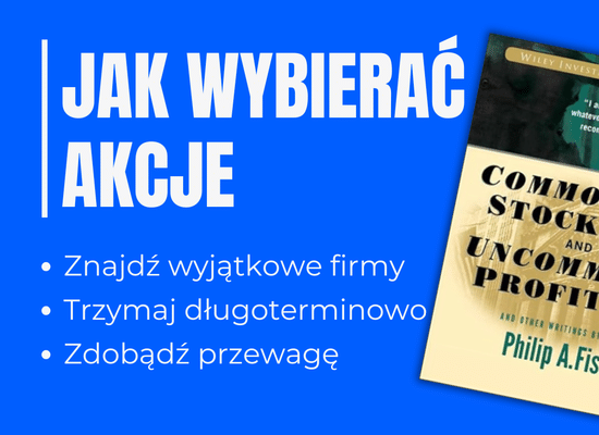 Philip Fisher: Jak wybierać akcje, które zmienią twoje życie. Kompleksowa analiza legendarnej strategii inwestowania we