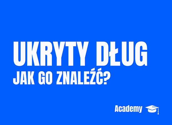 Ukryty dług: jak odkryć niewidoczne zobowiązania, które mogą zniszczyć wartość dla akcjonariuszy?